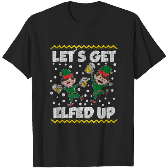 Discover Let's Get Elfed Up Ugly Christmas Sweater Style T-Shirt