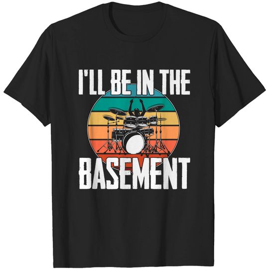 Discover Drum - Ill Be In The Basement - Drum - T-Shirt