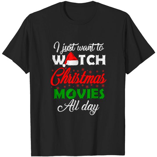 Discover I Just Want to Watch Christmas Movies All Day T-Shirt