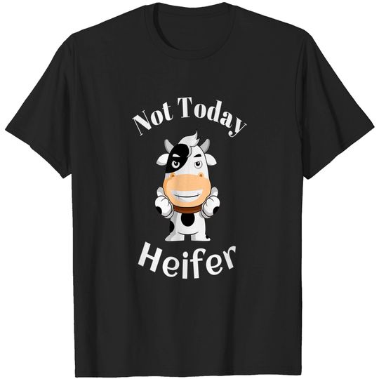 Discover NOT TODAY HEIFER, FUNNY HEIFER SHIRT T-Shirt