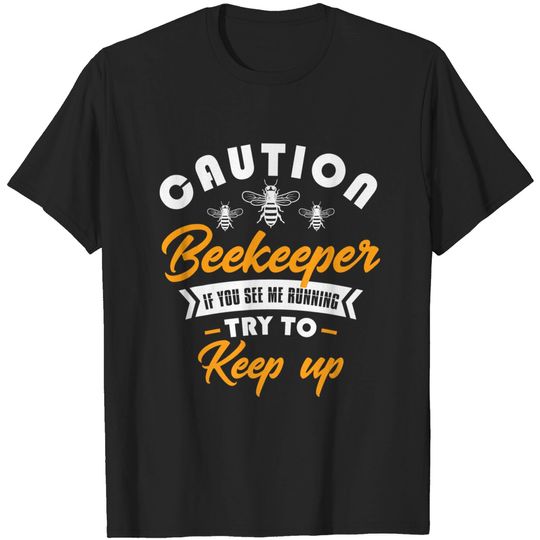 Discover Caution beekeeper if you see me running try keep bee keeper T-Shirt