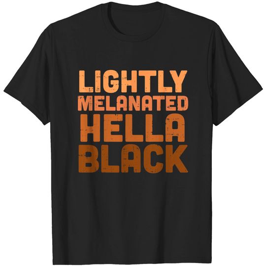 Discover Lightly Melanated Hella Black History Melanin African Pride T-Shirt