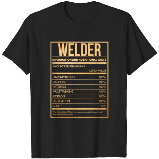 Discover Awesome And Funny Nutrition Label Welding Welder Welders Weld Saying Quote For A Birthday Or Christmas - Welder - T-Shirt