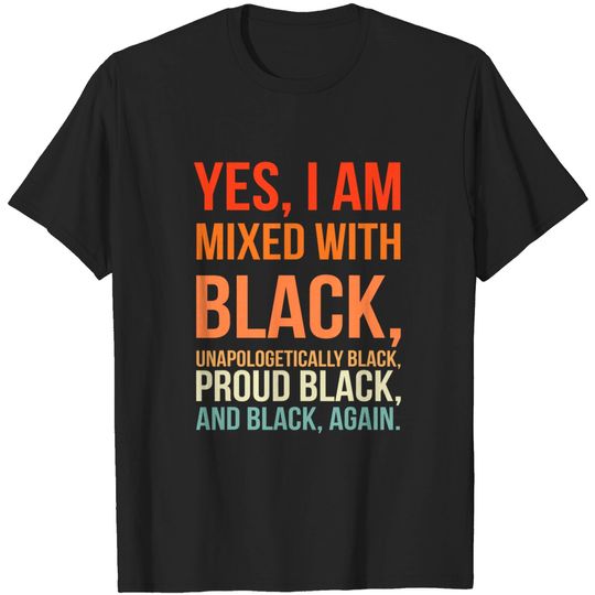 Discover Yes I Am Mixed with Black - Proud Black History Month T-Shirt