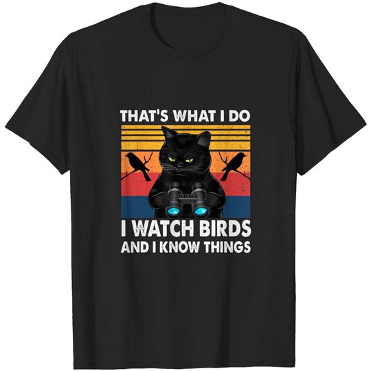 Discover That's What I Do I Watch Birds And I Know Things T-Shirt