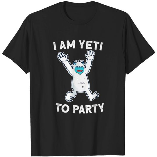 Discover I Am Yeti To Party T-Shirt