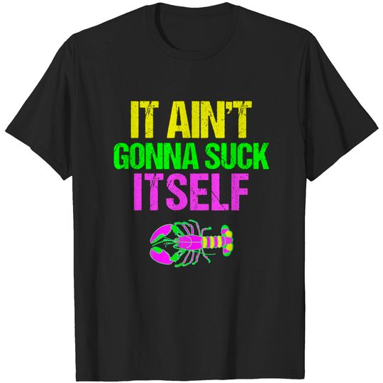 Discover Aint Gonna Suck Itself - Funny Mardi Gras Shirt for Men T-Shirt