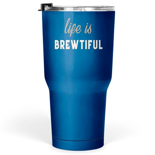 Discover Life Is Brewtiful Tumblers 30 oz