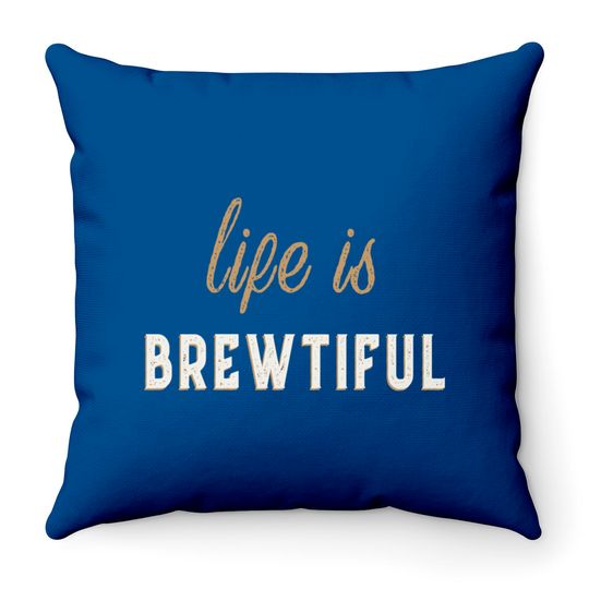 Discover Life Is Brewtiful Throw Pillows