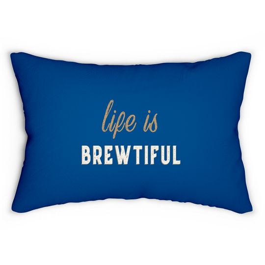Discover Life Is Brewtiful Lumbar Pillows