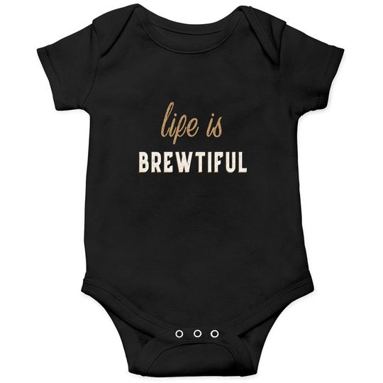 Discover Life Is Brewtiful Onesies