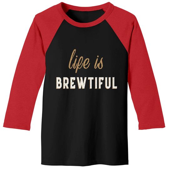 Discover Life Is Brewtiful Baseball Tees