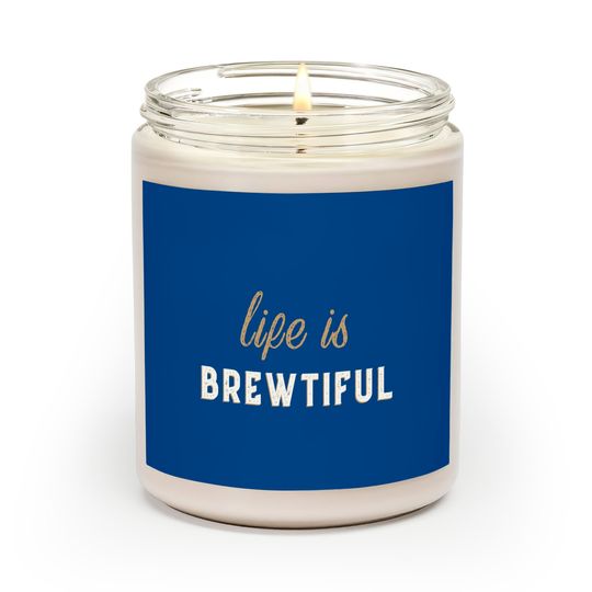 Discover Life Is Brewtiful Scented Candles