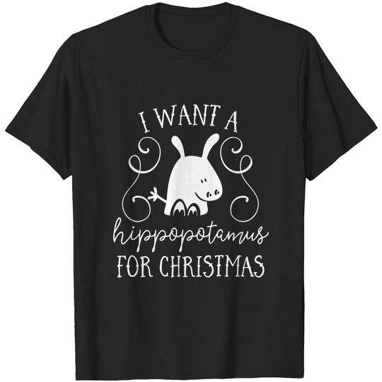 Discover I Want A Hippopotamus For Christmas Cute Gift Xmas Costume T-Shirt