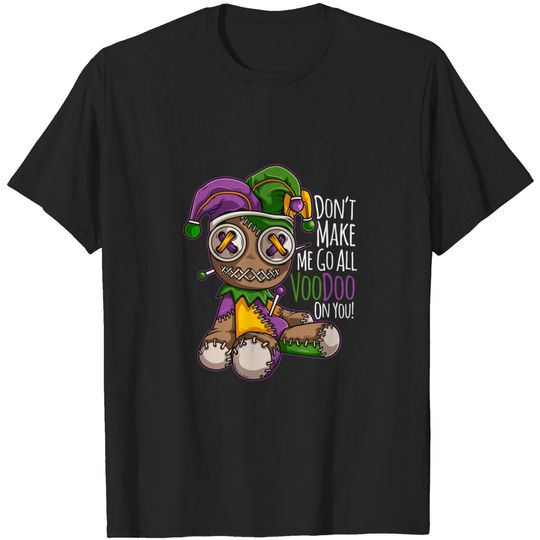 Discover Don't Make Me Go All Voodoo Doll - Mardi Gras Costume T-Shirt