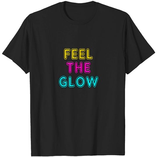 Discover Feel The Glow 80's Neon Sign Party T-Shirt