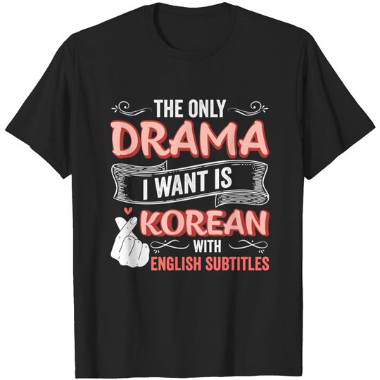 Discover The Only Drama I Want Is Korean With English Subtitles Kpop T-Shirt