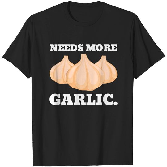 Discover Needs More Garlic |Cook Chef Garlic T-Shirt
