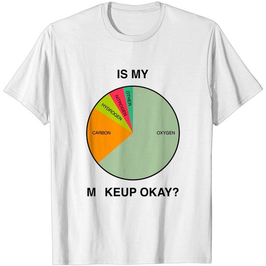 Discover I My Makeup Okay? - Makeup - T-Shirt