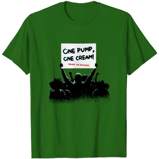 Discover One Pump One Cream - Behind The Bastards - T-Shirt