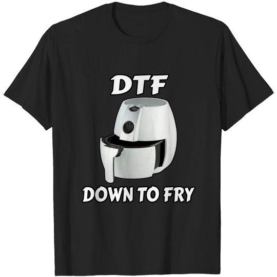 Discover Air Fryer DTF - Down To Fry Chef T-Shirt