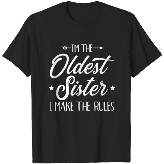 Discover Hi Sisters T Shirt I'm The Oldest Sister I Make The Rules
