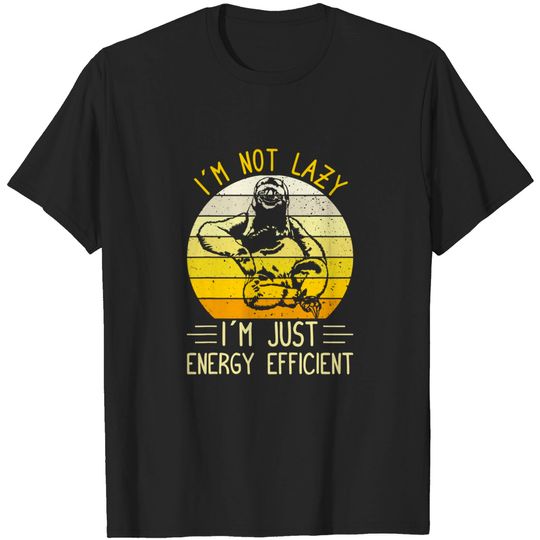 Discover I'm Not Lazy I'm Energy Efficient Funny Sloth T-Shirt