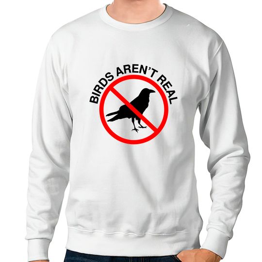 Discover Birds Aren't Real Prohibited Sign Sweatshirt