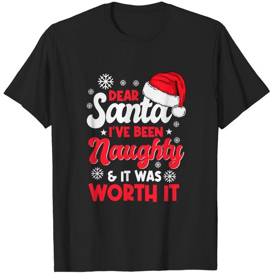 Discover Dear Santa I've Been Naughty And It Was Worth It Christmas T-Shirt