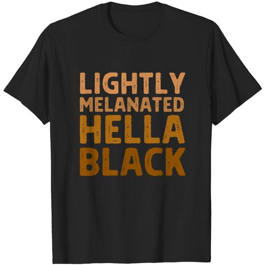 Discover Lightly Melanated Hella Black History Melanin Queen King T-Shirt