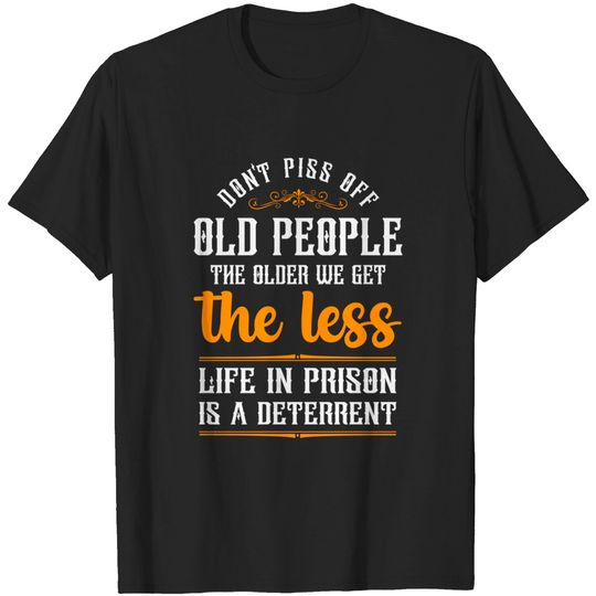 Discover Don't Piss Off Old People Shirt - Funny Sarcastic Quote Gift T-Shirt