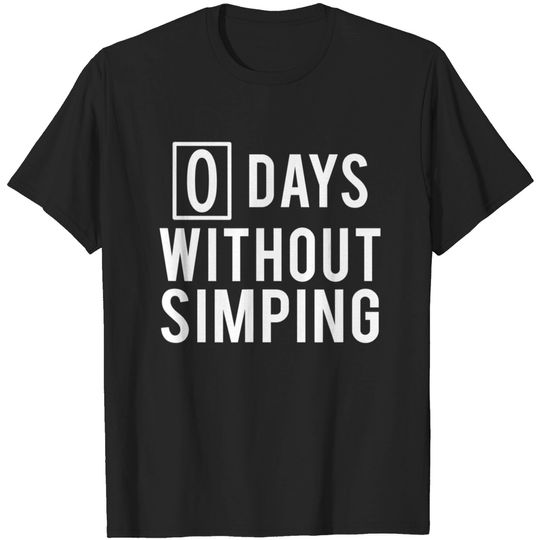 Discover 0 Days Without Simping T Shirt