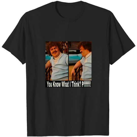 Discover You Know What I Think? Pffffff! - Jack Black Nacho Libre - T-Shirt
