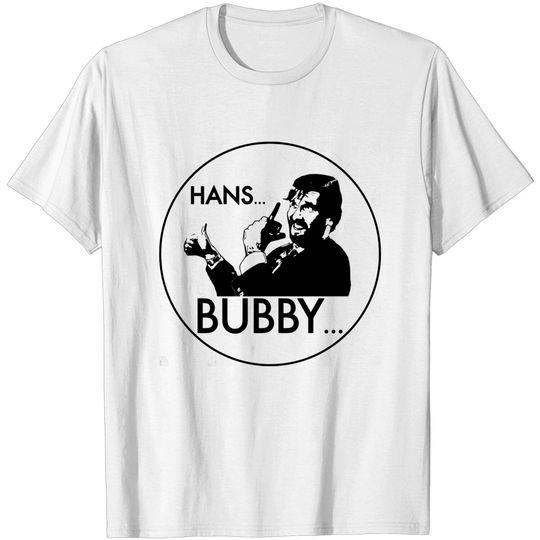 Discover Hans... Bubby... (Die Hard) - Geek - T-Shirt