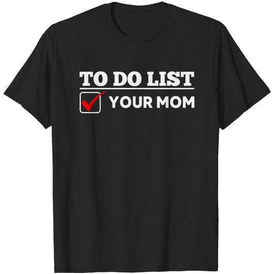 Discover To Do List Your Mom Sarcastic Saying T-Shirt