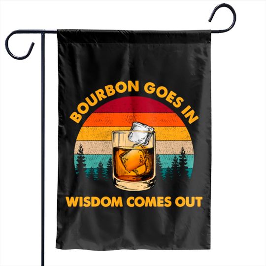 Discover Vintage Bourbon Goes In Wisdom Comes Out Garden Flags