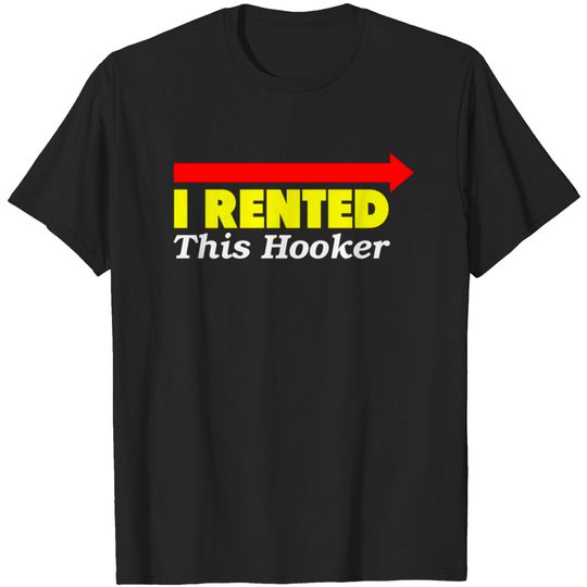Discover I Rented This Hooker - Sarcastic - T-Shirt