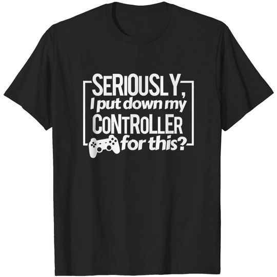 Discover Put Down My Controller - Gamer - T-Shirt
