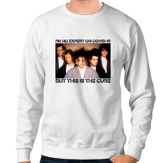 Discover I'm No Expert on Covid-19 but This Is the Cure Funny Cool Covid Meme - I'm No Expert on Covid-19  Lightweight Sweatshirt