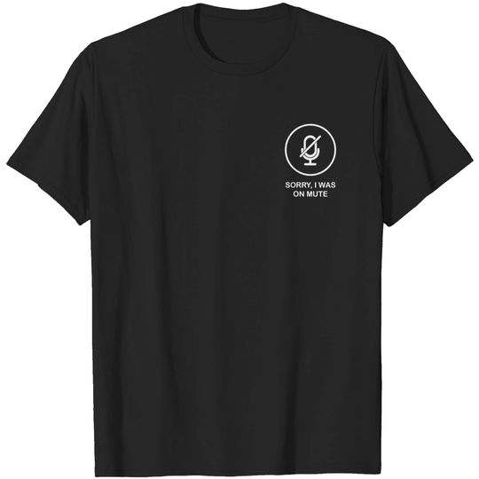 Discover Sorry I was on mute button shirt for men and women T-Shirt