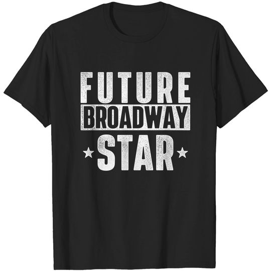 Discover Future Broadway Star Actor Actress Theatre Performer Musical T Shirt