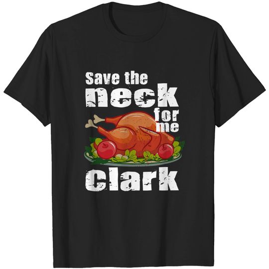 Discover Save The Neck For Me Clark Turkey Costume T-Shirt