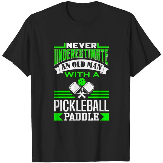Discover Never underestimate an old man - pickleball T-Shirt