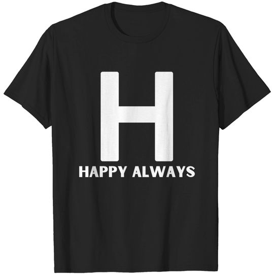 Discover Letter H, H is for Happy Always - Letter H - T-Shirt