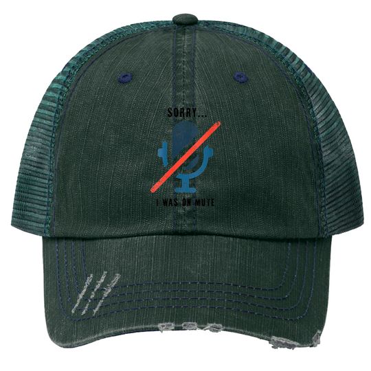 Discover Womens Sorry I Was On Mute Trucker Hats Funny Office Trucker Hats