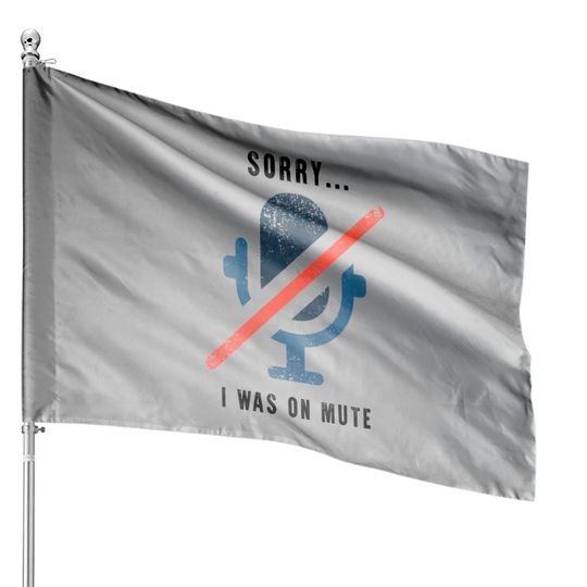 Discover Womens Sorry I Was On Mute House Flags Funny Office House Flags