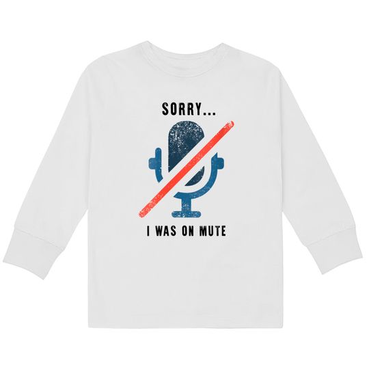 Discover Womens Sorry I Was On Mute Kids Long Sleeve T-Shirts