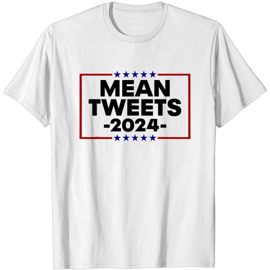Discover Funny Election Design Mean Tweets 2024 T-Shirt