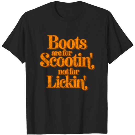 Discover Boots Are For Scootin' Not For Lickin' - Country - T-Shirt