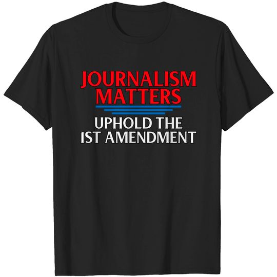Discover Journalism Matters 1st Amendment Quote Journalist Gift T-Shirt